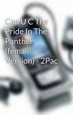 Can U C The Pride In The Panther (female Version) - 2Pac