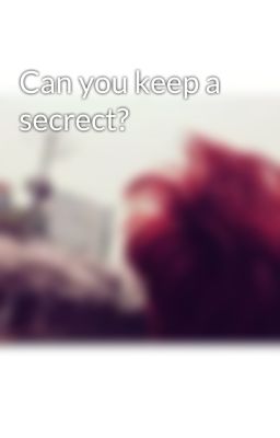 Can you keep a secrect?