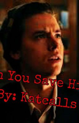 Can you save him? (A Riverdale Fanfic)