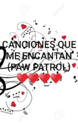 Canciones que me encanta (Paw patrol) ♥️♥️♥️♥️