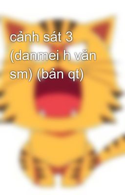 cảnh sát 3 (danmei h văn sm) (bản qt)