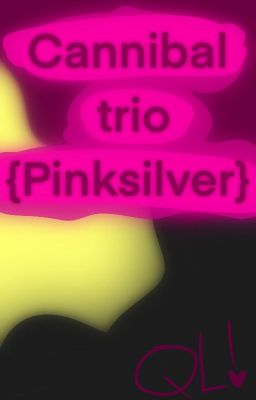 Cannibal trio! (Pinksilver)