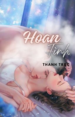 [CAO H] Hoan Tình | Thanh Trục