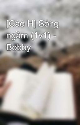 [Cao H] Sóng ngầm (1v1) - Bobby
