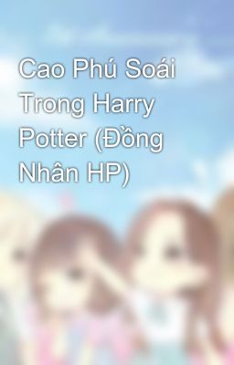 Cao Phú Soái Trong Harry Potter (Đồng Nhân HP)