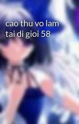 cao thu vo lam tai di gioi 58