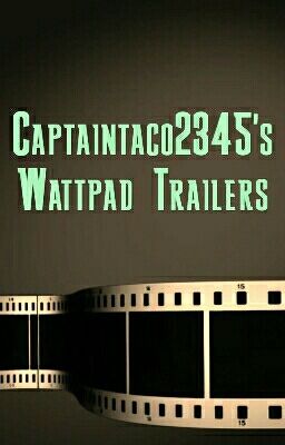 Captaintaco2345's Wattpad Trailers