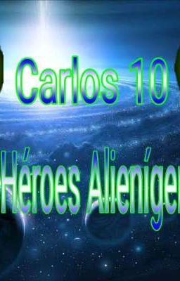 Carlos 10:El Héroe Alienígena