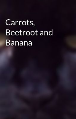 Carrots, Beetroot and Banana