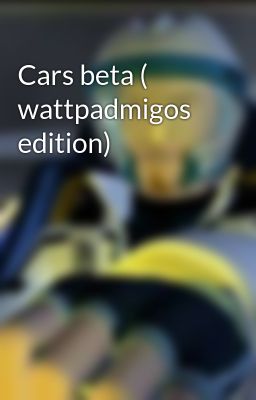 Cars beta ( wattpadmigos edition)