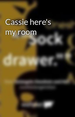 Cassie here's my room 