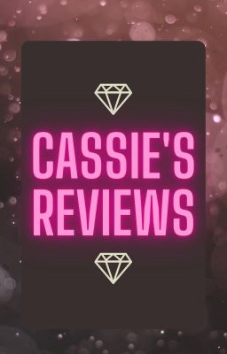 Cassie's Reviews (CLOSED FOR CATCH UP)