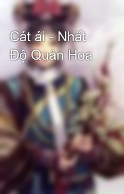 Cát ái - Nhất Độ Quân Hoa