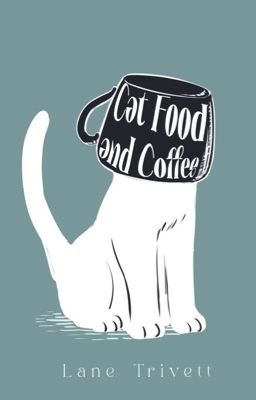 Cat Food and Coffee