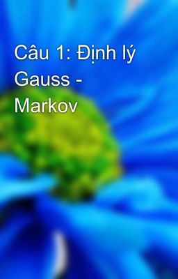 Câu 1: Định lý Gauss - Markov