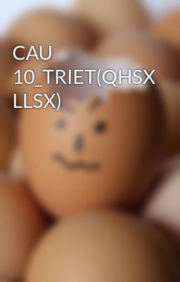 CAU 10_TRIET(QHSX LLSX)