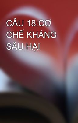 CÂU 18:CƠ CHẾ KHÁNG SÂU HẠI