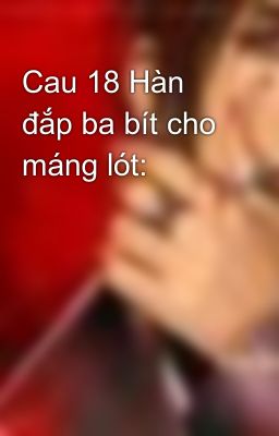 Cau 18 Hàn đắp ba bít cho máng lót: