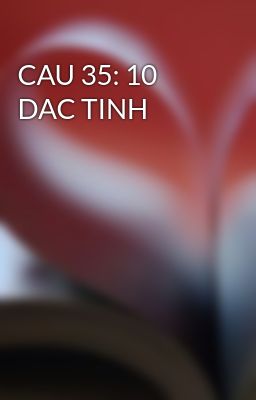 CAU 35: 10 DAC TINH