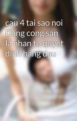 cau 4 tai sao noi Dang cong san la nhan to quyet dinh hang dau