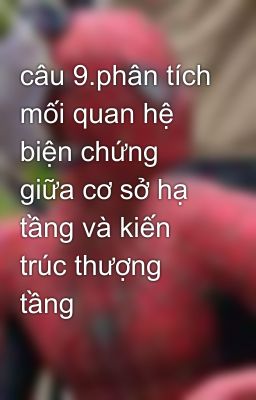 câu 9.phân tích mối quan hệ biện chứng giữa cơ sở hạ tầng và kiến trúc thượng tầng