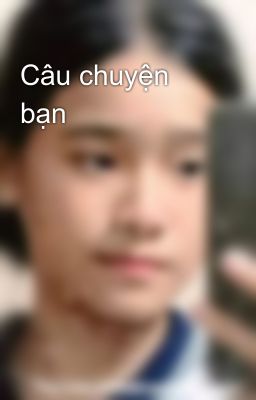 Câu chuyện bạn 