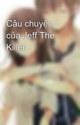 Câu chuyện của Jeff The Killer