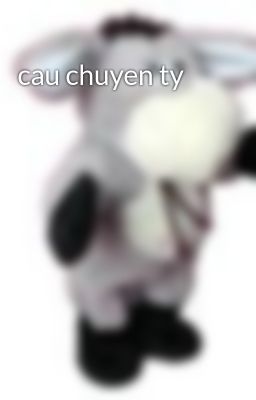 cau chuyen ty