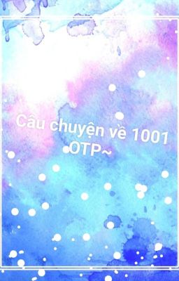 Câu Chuyện Về 1001 OTP~