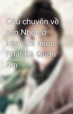 Câu chuyện về con Nhện ở trên cửa miếu Phật Bà Quan Âm