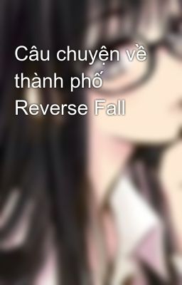 Câu chuyện về thành phố Reverse Fall