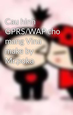 Cau hinh GPRS/WAP cho mang Vina make by Mr.poka