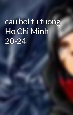 cau hoi tu tuong Ho Chi Minh 20-24