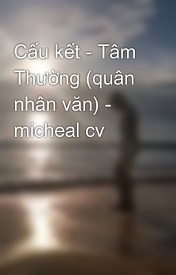 Cấu kết - Tâm Thường (quân nhân văn) - micheal cv