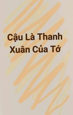 Cậu Là Thanh Xuân Của Tớ 