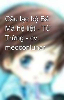 Câu lạc bộ Bả Mã hệ liệt - Tử Trừng - cv: meoconlunar