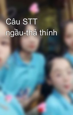 Câu STT ngầu-thả thính