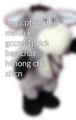 cau5.ptick d su menh ks gccn11ptick ban chat hthong ctri xhcn