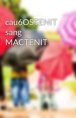 cau6OSTENIT sang MACTENIT