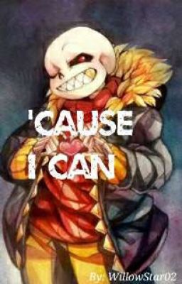 'Cause I Can (Underfell Sans x Reader *female*)