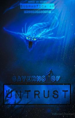 Caverns of Untrust - A Subnautica AU