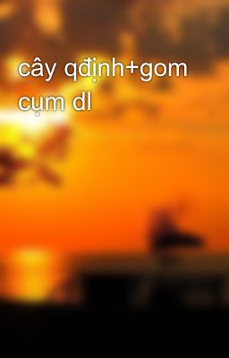 cây qđịnh+gom cụm dl