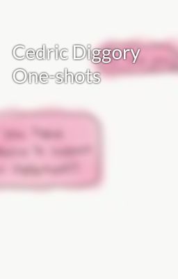 Cedric Diggory One-shots