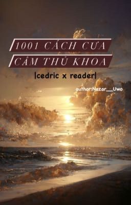 |cedric x reader| 1001 cách cưa cẩm thủ khoa