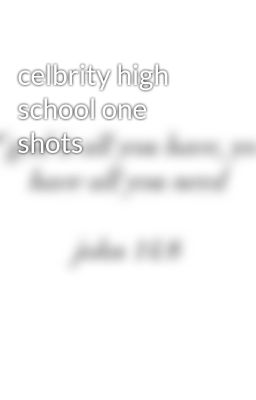 celbrity high school one shots