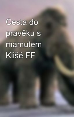 Cesta do pravěku s mamutem Klišé FF