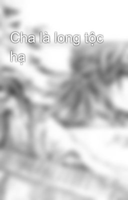 Cha là long tộc hạ