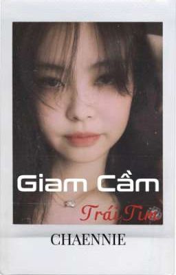 [Chaennie] Giam Cầm Trái Tim