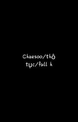 Chaesoo/thô tục/full h