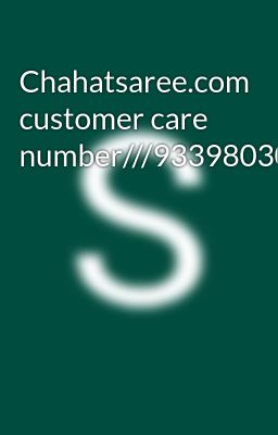 Chahatsaree.com customer care number///9339803022//8276965869//fhf